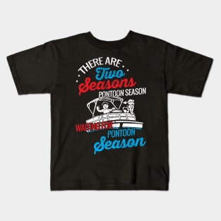 There are two seasons pontoon season and waiting for pontoon season Kids T-Shirt